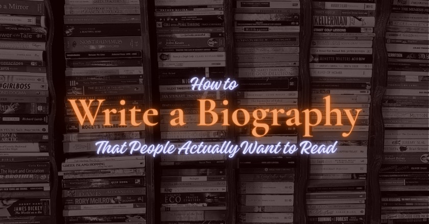 How to Write a Biography That People Actually Want to Read